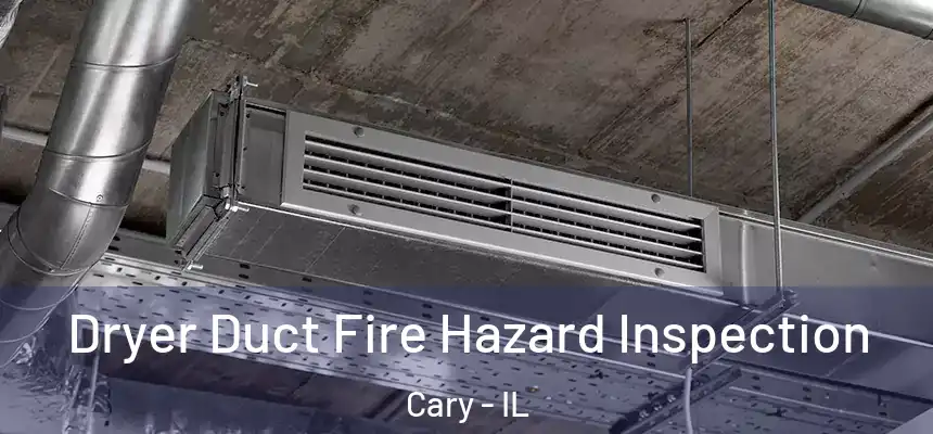  Dryer Duct Fire Hazard Inspection Cary - IL
