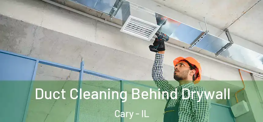  Duct Cleaning Behind Drywall Cary - IL