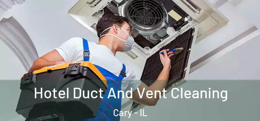  Hotel Duct And Vent Cleaning Cary - IL